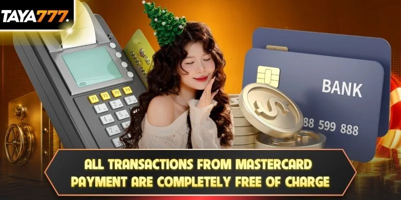 All transactions from Mastercard Payment are completely free of charge