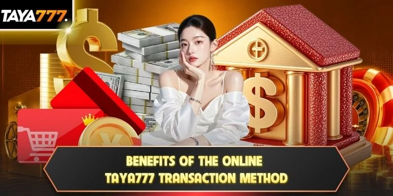 Benefits of the online TAYA777 transaction method