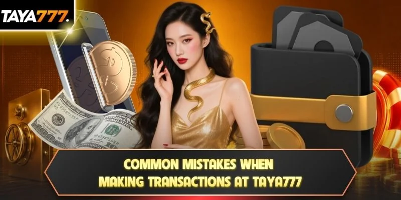 Common mistakes when making transactions at TAYA777