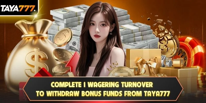 Complete 1 wagering turnover to withdraw bonus funds from TAYA777