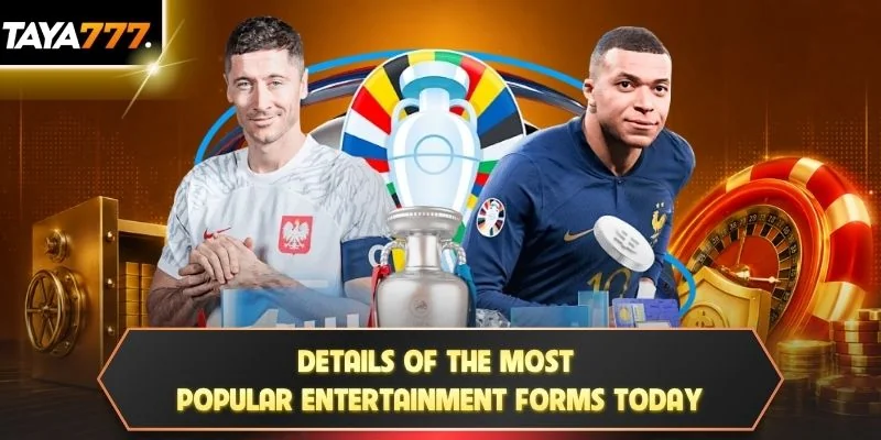 Details of the most popular entertainment forms today
