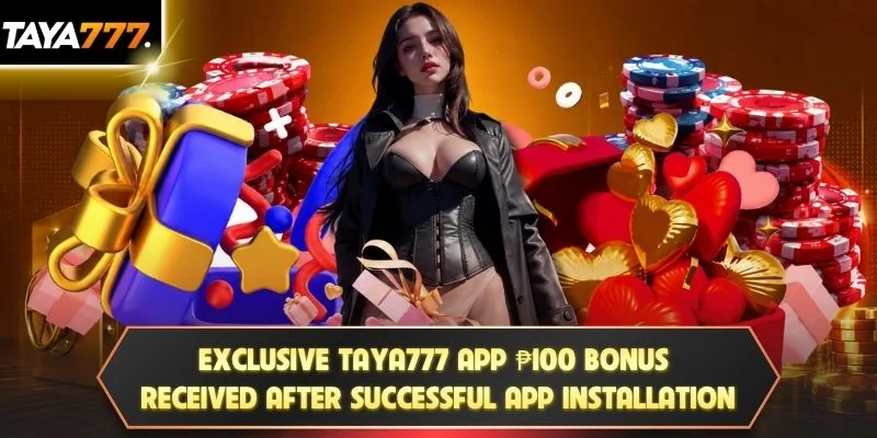 Exclusive TAYA777 app ₱100 bonus received after successful app installation