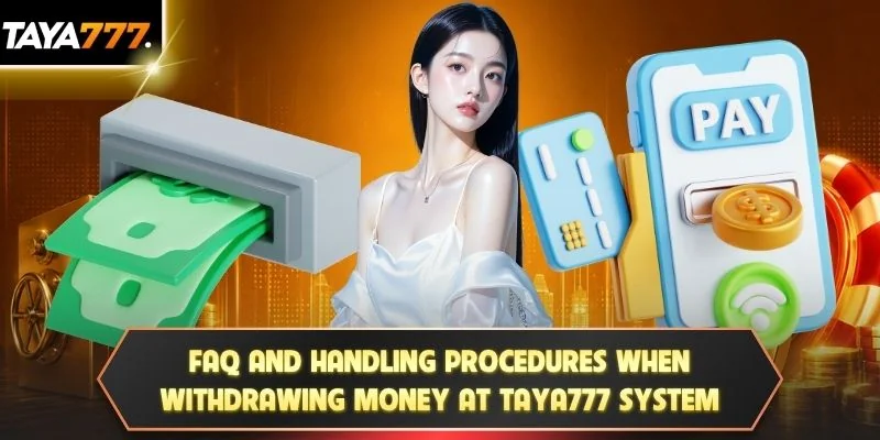 FAQ and handling procedures when withdrawing money at TAYA777 system
