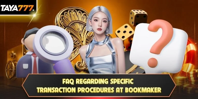 FAQ regarding specific transaction procedures at bookmaker