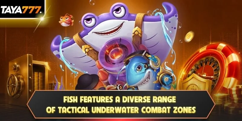 Fish features a diverse range of tactical underwater combat zones