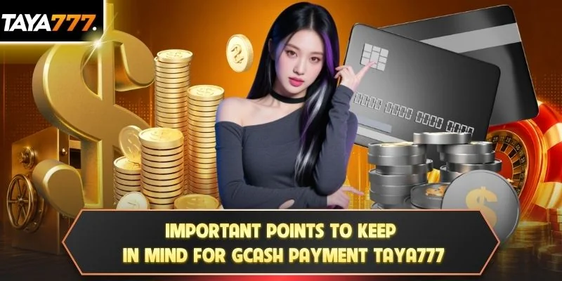 Important points to keep in mind for GCash payment TAYA777