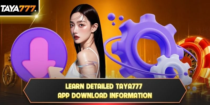Learn detailed TAYA777 App Download information