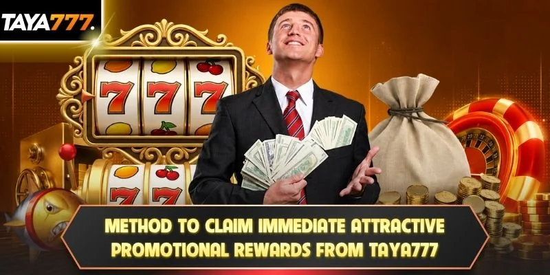 Method to claim immediate attractive promotional rewards from TAYA777