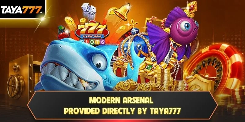 Modern arsenal provided directly by TAYA777