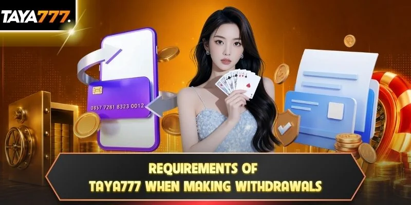 Requirements of TAYA777 when making withdrawals