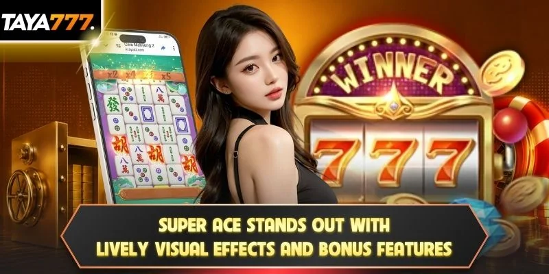 Super Ace stands out with lively visual effects and bonus features