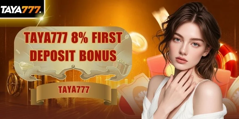 TAYA777 8% First Deposit Bonus | Claim Big Rewards