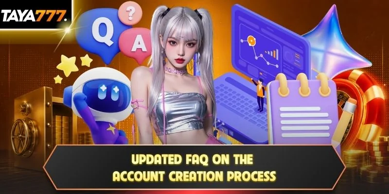 Updated FAQ on the account creation process