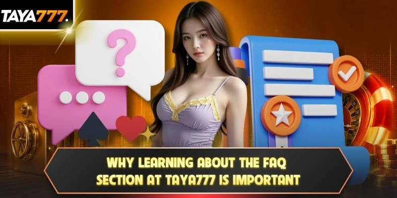 Why learning about the FAQ section at TAYA777 is important
